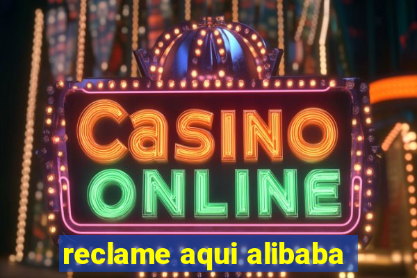 reclame aqui alibaba